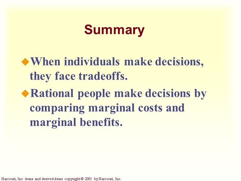 Summary When individuals make decisions, they face tradeoffs. Rational people make decisions by comparing